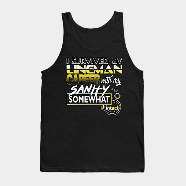 I Survived My Lineman Career With My Sanity Intact Tank Top by YouthfulGeezer